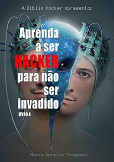 Livro Aprenda a Ser Hacker para Não Ser Invadido (Vol 4): Como aconteceu a invasão do Telegram que fez cair a Operação Lavajato (Biblioteca da Escola de Hackers)