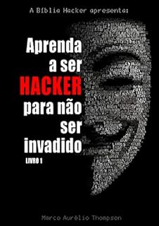 Livro Aprenda a Ser Hacker para Não Ser Invadido (Volume1): A História dos Hackers (Biblioteca da Escola de Hackers)