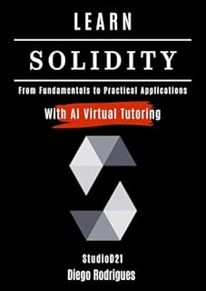 Livro APRENDA SOLIDITY Com Tutoria IA: Dos Fundamentos às Aplicações Práticas (Quick Learn Series Livro 57)