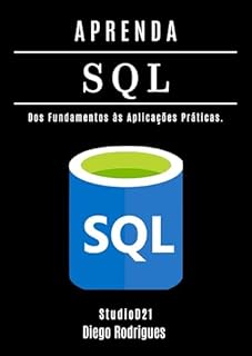 Livro APRENDA SQL - Edição 2025: Domine Consultas Avançadas com Performance Escalável. Dos Fundamentos às Aplicações Práticas. (Data Extreme Brasil Livro 4)