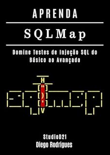 Livro APRENDA SQLMap: Domine Testes de Injeção SQL do Básico ao Avançado (kali linux extreme brasil Livro 11)