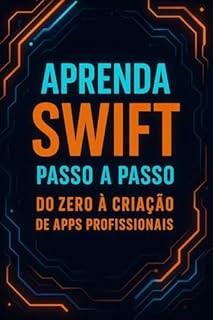 Livro Aprenda Swift Passo a Passo: Do Zero à Criação de Apps Profissionais