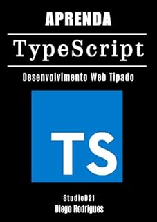 Livro APRENDA TYPESCRIPT: Desenvolvimento Web Tipado (Quick Learn Series Livro 52)