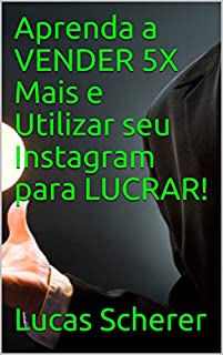 Livro Aprenda a VENDER 5X Mais e Utilizar seu Instagram para LUCRAR!