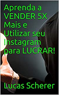 Aprenda a VENDER 5X Mais e Utilizar seu Instagram para LUCRAR!