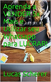 Livro Aprenda a VENDER 5x Mais e Utilizar seu Whatsapp para LUCRAR!