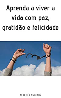 Livro Aprenda a viver a vida com paz, gratidão e felicidade
