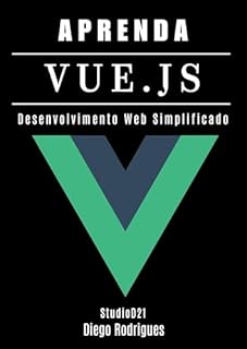 Livro APRENDA VUE.JS: Desenvolvimento Web Simplificado (Quick Learn Series Livro 43)