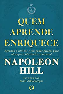 Livro Quem aprende enriquece: Aprenda a utilizar o seu poder pessoal para alcançar a liberdade e o sucesso!