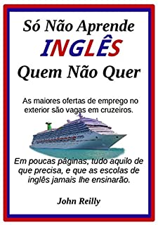 Livro Só Não Aprende Inglês Quem Não Quer: Em poucas páginas, tudo aquilo de que precisa, e que as escolas de inglês jamais lhe ensinarão
