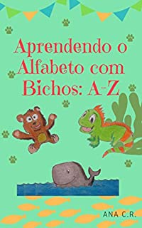 Livro Aprendendo o Alfabeto com Bichos: A-Z: Livro para alfabetizar crianças