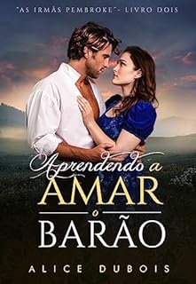 Livro Aprendendo a Amar o Barão (As irmãs Pembroke Livro 2)