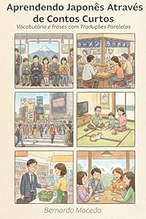 Aprendendo Japonês Através de Contos Curtos: Vocabulário e frases com Traduções Paralelas