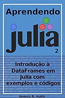 Livro Aprendendo Julia - Introdução à DataFrames em Julia com exemplos e códigos