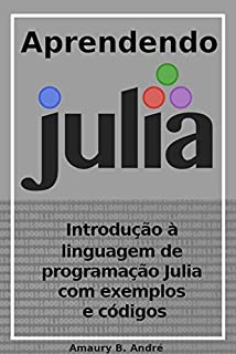 Livro Aprendendo Julia - Introdução à linguagem de programação Julia com exemplos e códigos (1)