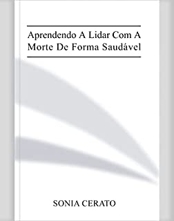 Livro Aprendendo a Lidar Com a Morte de Forma Saudável