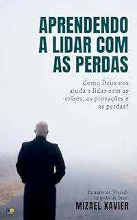 Livro APRENDENDO A LIDAR COM AS PERDAS: Como Deus nos ajuda a lidar comas crises, as provações e as perdas?