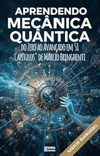 Livro Aprendendo Mecânica Quântica do Zero ao Avançado em 51 Capítulos com Marcio Bringhenti