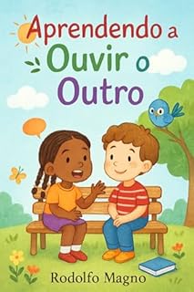 Livro Aprendendo a Ouvir o Outro: livro infantil que ajuda crianças a desenvolverem a escuta atenta, a empatia e o respeito pelas emoções dos amigos e familiares
