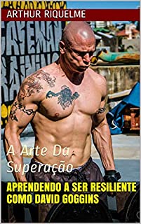 Livro Aprendendo A Ser Resiliente Como David Goggins: A Arte Da Superação