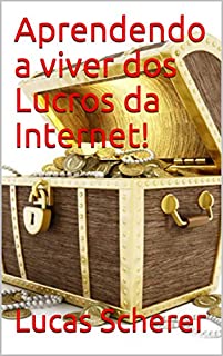 Livro Aprendendo a viver dos Lucros da Internet!