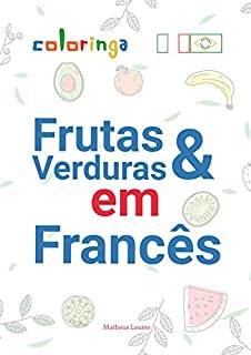 Livro Aprender 60+ Frutas, Vegetais, Nozes e Mais com Tradução e Fotos em Francês: Coloringa (1)