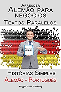 Livro Aprender Alemão para negócios - Textos Paralelos (Alemão - Português) Histórias Simples