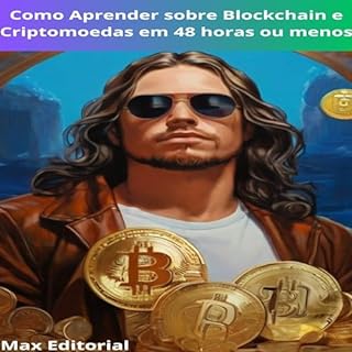 Livro Como Aprender sobre Blockchain e Criptomoedas em 48 horas ou menos (CRIPTOMOEDAS, BITCOINS & BLOCKCHAIN Livro 1)