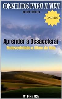 Livro Aprender a Desacelerar - Redescobrindo o Ritmo da Vida - Conselhos para a vida (Dicas Importantes Livro 50)