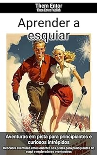 Livro Aprender a esquiar: Descubra aventuras emocionantes nas pistas para principiantes de esqui e exploradores aventureiros