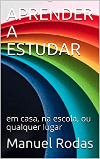 APRENDER A ESTUDAR : em casa, na escola, ou qualquer lugar (Educação e ensino)