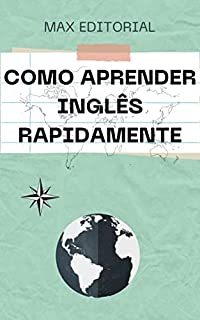 APRENDER INGLÊS RAPIDAMENTE (Como Ter Sucesso na Vida Pessoal & Profissional)