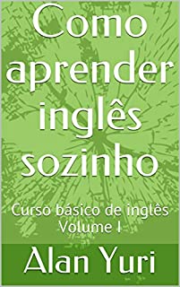 Como aprender inglês sozinho: Curso básico de inglês Volume I