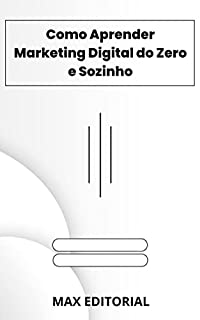 Livro Como Aprender Marketing Digital do Zero e Sozinho (Como Ter Sucesso na Vida Pessoal & Profissional)