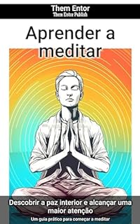Aprender a meditar: Um guia prático para começar a meditar