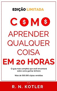 Como aprender qualquer coisa em 20 horas: Foi assim que aprendi a codificar, aprendi a alemão e aprendi a chinês