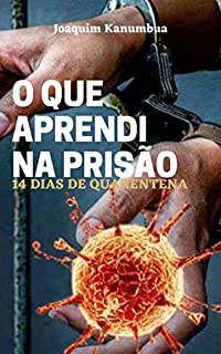 Livro O QUE APRENDI NA PRISÃO: 14 dias de Quarentena