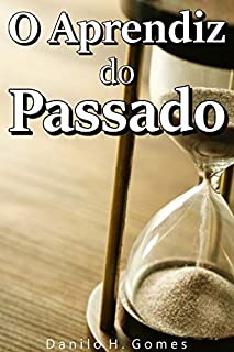 O Aprendiz do Passado: A experiência que mudou uma vida