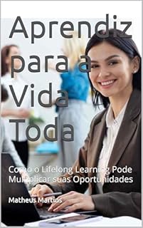 Livro Aprendiz para a Vida Toda: Como o Lifelong Learning Pode Multiplicar suas Oportunidades