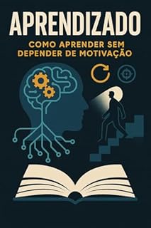 Livro Aprendizado: Como Aprender Sem Depender de Motivação