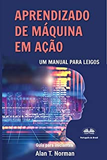 Livro Aprendizado de Máquina em Ação: Um manual para leigos, guia para iniciantes