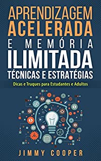 Aprendizagem Acelerada e Memória Ilimitada Técnicas e Estratégias: Dicas e Truques para Estudantes e Adultos (Accelerated Learning - em Português/Portuguese)