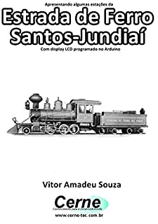 Livro Apresentando algumas estações da Estrada de Ferro Santos-Jundiaí Com display LCD programado no Arduino
