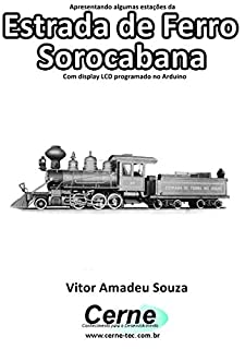 Apresentando algumas estações da Estrada de Ferro Sorocabana Com display LCD programado no Arduino