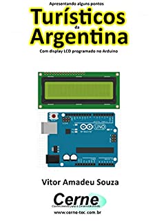 Apresentando alguns pontos Turísticos da Argentina Com display LCD programado no Arduino