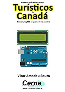 Apresentando alguns pontos Turísticos do Canadá Com display LCD programado no Arduino