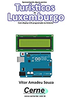 Apresentando alguns pontos Turísticos de Luxemburgo Com display LCD programado no Arduino