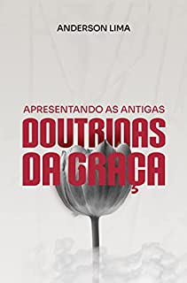 Livro Apresentando as Antigas Doutrinas da Graça