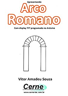 Livro Apresentando Arco Romano Com display TFT programado no Arduino