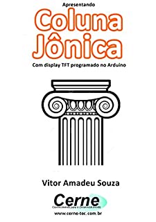 Apresentando Coluna Jônica Com display TFT programado no Arduino